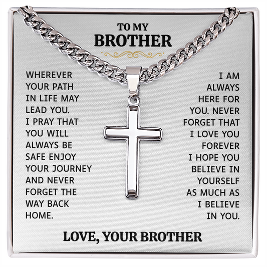 To My Brother | I Am Always Here For You | Artisan Cross with Cuban Link Chain