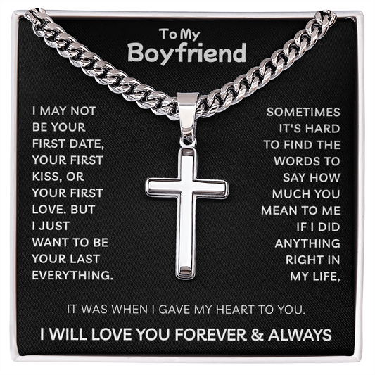 To My Boyfriend | I Want To Be Your Last Everything | Artisan Cross with Cuban Link Chain