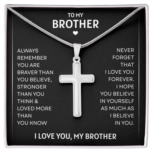 To My Brother | Braver, Stronger, Loved Always | Artisan Cross Necklace with Snake Chain