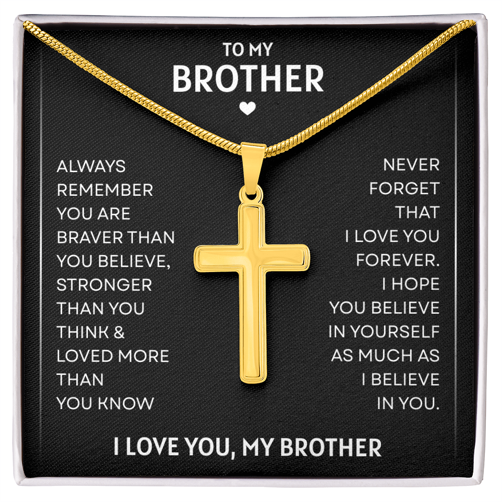 To My Brother | Braver, Stronger, Loved Always | Artisan Cross Necklace with Snake Chain